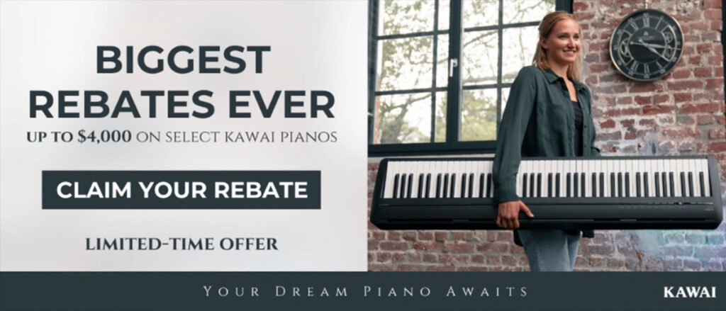 Biggest rebates ever. Up to $4000 on select Kawai Pianos